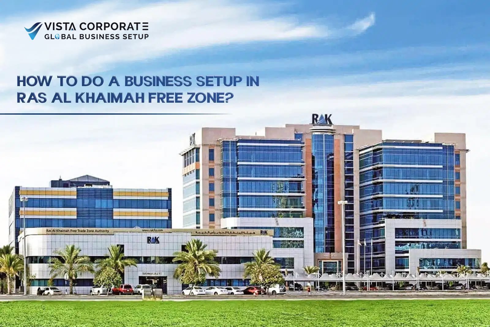 How to Set Up a Business in Ras Al Khaimah Free Zone (RAKEZ)